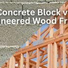 Concrete Block vs Engineered Wood Frame Concrete Block vs Engineered Wood Frame