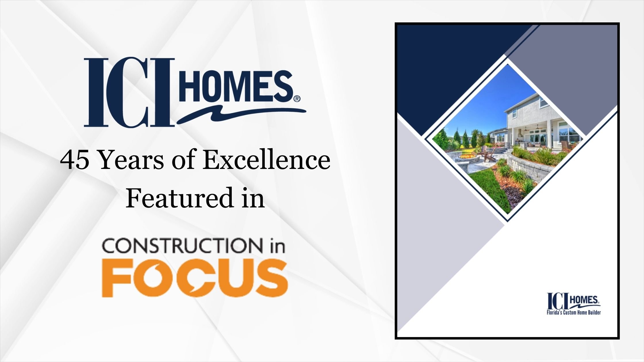 45 Years of Excellence Featured in Construction in Focus - ICI Homes